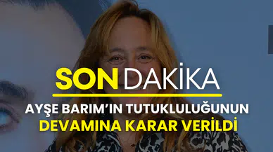 Son dakika: Ayşe Barım’ın tutukluluğunun devamına karar verildi
