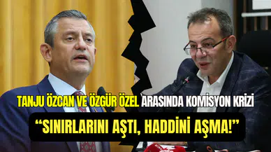 Tanju Özcan ile Özgür Özel arasında komisyon krizi: ‘’Sınırlarını aştı, haddini aşma’’