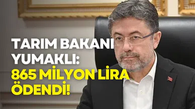 Tarım Bakanı Yumaklı: 865 milyon liralık destek ödemesi bugün hesaplarda