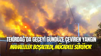 Tekirdağ’da yangın yerleşim yerlerine ulaştı: Binlerce kişi ve hayvan tahliye ediliyor