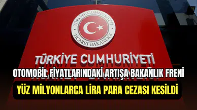 Ticaret Bakanlığı denetimleri artırdı: ÖTV zammı sonrası otomobil fiyatları mercek altında