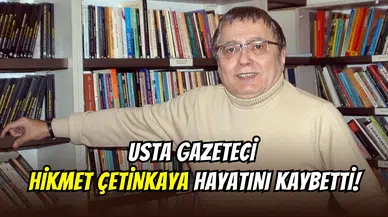 Türk basınında yas günü: Usta gazeteci Hikmet Çetinkaya hayatını kaybetti