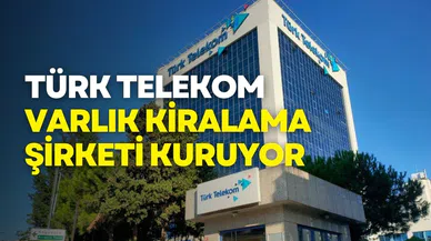 Türk Telekom'dan Yeni Finansal Hamle: Varlık Kiralama Şirketi Kuruluyor