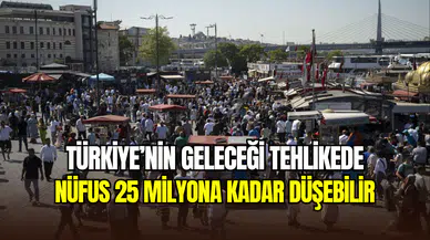 Türkiye’nin nüfusu için alarm zilleri: 25 milyona kadar düşebilir
