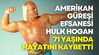 Amerikan güreşi efsanesi Hulk Hogan 71 yaşında hayatını kaybetti
