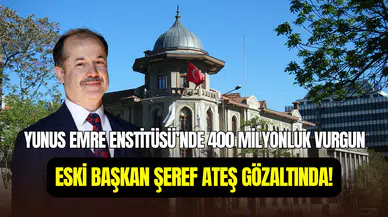 Yunus Emre Enstitüsü’nde 400 milyonluk vurgun: Eski başkanı Şeref Ateş gözaltına alındı