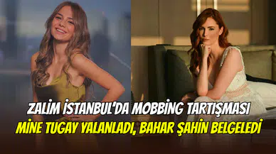 Zalim İstanbul’da mobbing krizi: Mine Tugay yalanladı, Bahar Şahin belgeledi