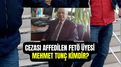 Affedilen FETÖ hükümlüsü Mehmet Tunç kimdir, nereli ve kaç yaşında?