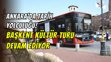 Ankara’yı keşfetmek isteyenler dikkat: Başkent Kültür Turu haftanın 7 günü hizmetinizde