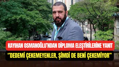 Diploması sahte olan Kayıhan Osmanoğlu: ‘’Dedemi çekemeyenler, şimdi de beni çekemiyor’’