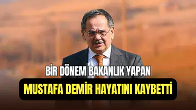 Eski Bayındırlık ve İskan Bakanı Mustafa Demir 64 yaşında hayatını kaybetti