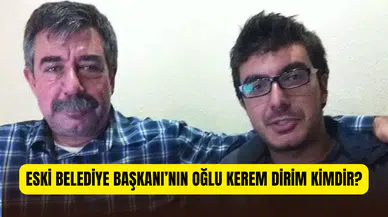 Eski Foca Belediye Başkanı’nın oğlu Kerem Dirim kimdir, nereli?