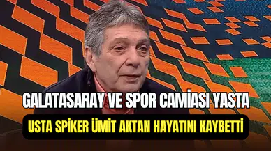 Eski Galatasaraylı futbolcu ve spor spikeri Ümit Aktan hayatını kaybetti