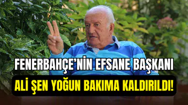 Fenerbahçe’nin efsane Başkanı Ali Şen yoğun bakıma kaldırıldı