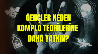 Gençler neden komplo teorilerine yatkın? Üç kritik sebebi var