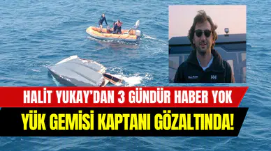 Halit Yukay’ı arama çalışmalarında 3. gün: Yük gemisi kaptanı gözaltına alındı