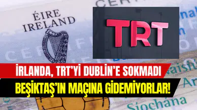 İrlanda’dan Beşiktaş maçı öncesi skandal karar: TRT ekibine vize verilmedi
