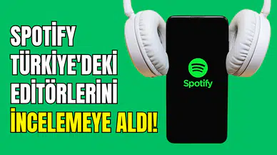 Spotify, Türkiye’deki editörlerini incelemeye aldı
