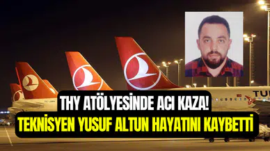 THY teknik atölyesinde acı kaza: Teknisyen Yusuf Altun hayatını kaybetti