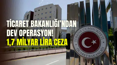 Ticaret Bakanlığı’ndan dev operasyon: 331 bin firma denetlendi, 1.7 milyar lira ceza