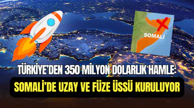 Türkiye Somali’de 350 milyon dolarlık uzay ve füze üssü kuruyor