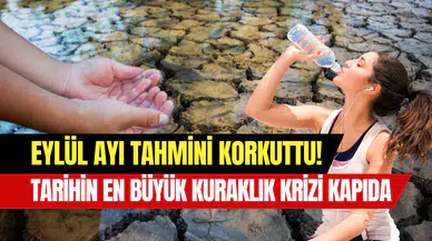 Tarihin en büyük kuraklık krizi kapıda mı? Uzmanların Eylül tahmini korkuttu