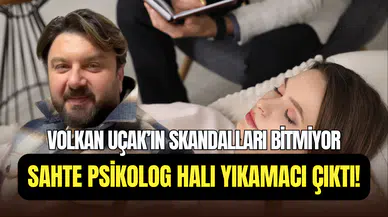 Volkan Uçak’ın skandal oyunu ortaya çıktı: Psikolog değil halı yıkamacı çıktı