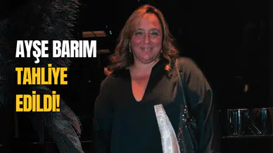 248 Gündür Tutukluydu! Ayşe Barım Tahliye Edildi