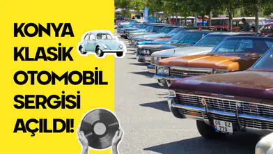 3. Geleneksel Konya Klasik Araba Sergisi: Ücretli mi, Nerede, Ne Zaman, Saat Kaçta?