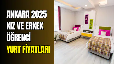 Ankara kız ve erkek öğrenci yurtları güncel fiyatlar 2025