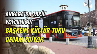 Ankara’yı keşfetmek isteyenler dikkat: Başkent Kültür Turu haftanın 7 günü hizmetinizde