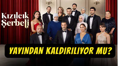 Kızılcık Şerbeti Yayından Kaldırılıyor mu?