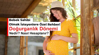 Bebek Sahibi Olmak İsteyenlere Özel Rehber! Doğurganlık Dönemi Nedir, Nasıl Hesaplanır?