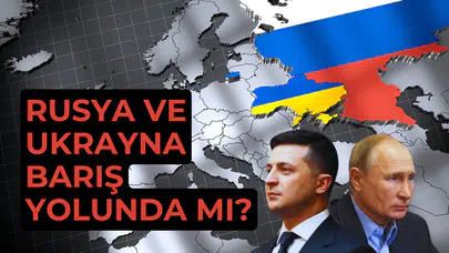Rusya ve Ukrayna barış yolunda mı?