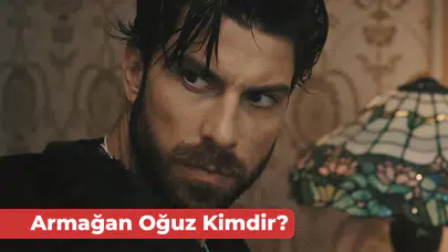 Armağan Oğuz Kimdir? Yalı Çapkını Karan Kaç Yaşında?
