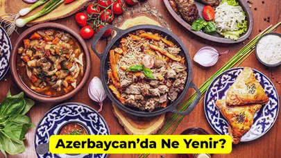 Azerbaycan’da Ne Yenir? Mutlaka Denemeniz Gereken Lezzetler!