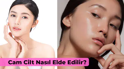 Cam Cilt Nasıl Elde Edilir? Kore Güzellik Trendi Aşamaları!