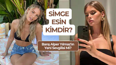 Barış Alper Yılmaz ile Görüntülendi! Simge Esin Kimdir?