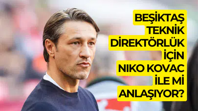 Niko Kovac Beşiktaş ile mi anlaşıyor?