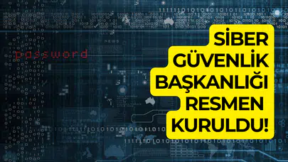 Siber Güvenlik Başkanlığı resmen kuruldu!