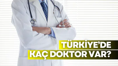 Türkiye'de kaç doktor var? Türkiye doktor sayısı kaç?