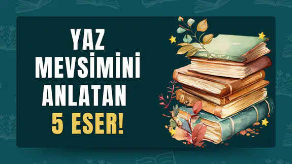 Nostalji, aşk ve yüzleşme: Yaz mevsiminin ruhunu yakalayan 5 roman