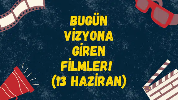 Sinemalarda yaz şöleni başlıyor: İşte bugün vizyona giren filmler (13 Haziran 2025)