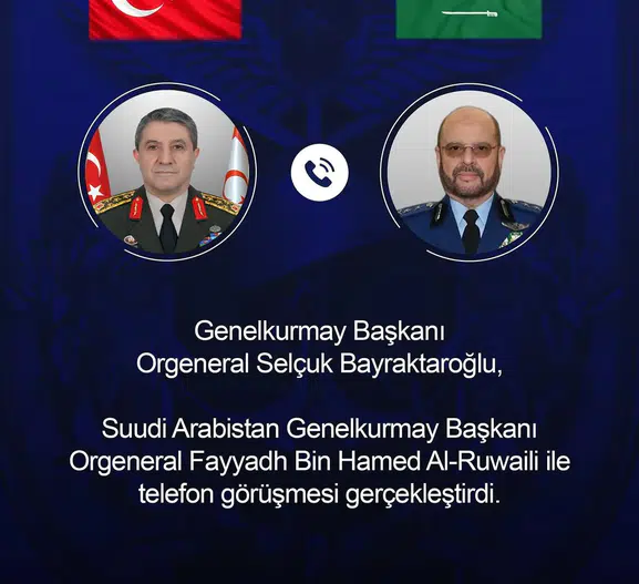 Ankara ve Riyad hattında kritik diplomasi: Genelkurmay başkanları telefonda buluştu