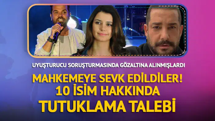 Ünlüler dünyasında uyuşturucu operasyonu 10 isim mahkemeye sevk edildi