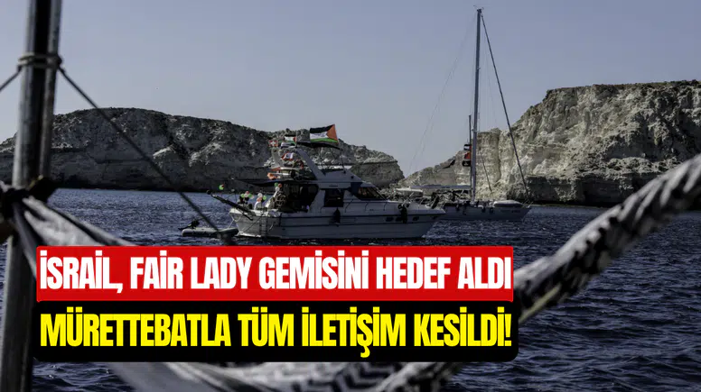 İsrail, Sumud Filosu’ndan Fair Lady gemisine saldırdı