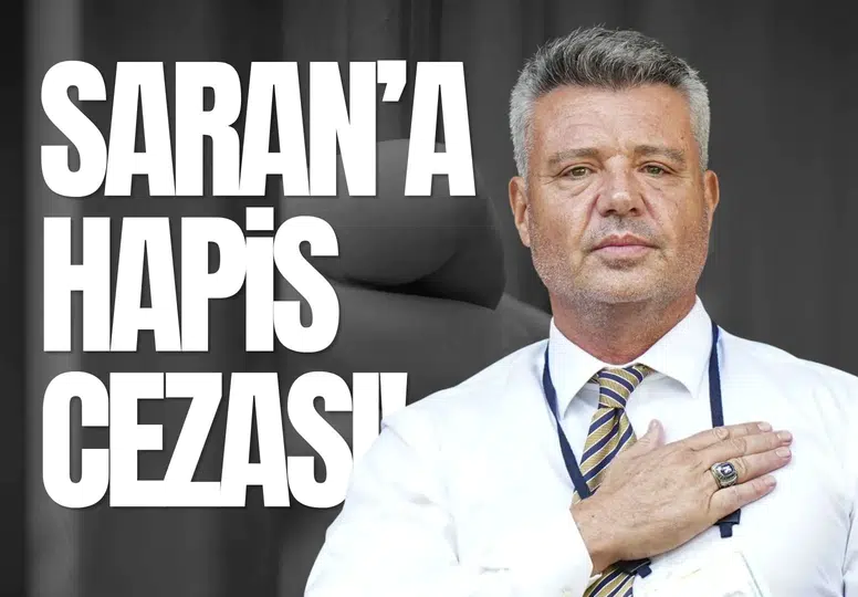 Eski Fenerbahçe başkanı Sadettin Saran'a 2 buçuk yıl hapis cezası!