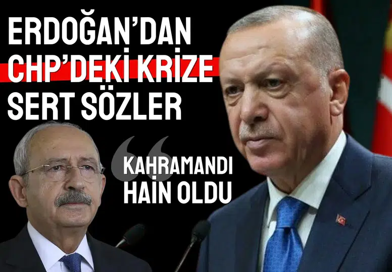 Erdoğan’dan CHP’deki krize sert sözler: Kahramandı hain oldu