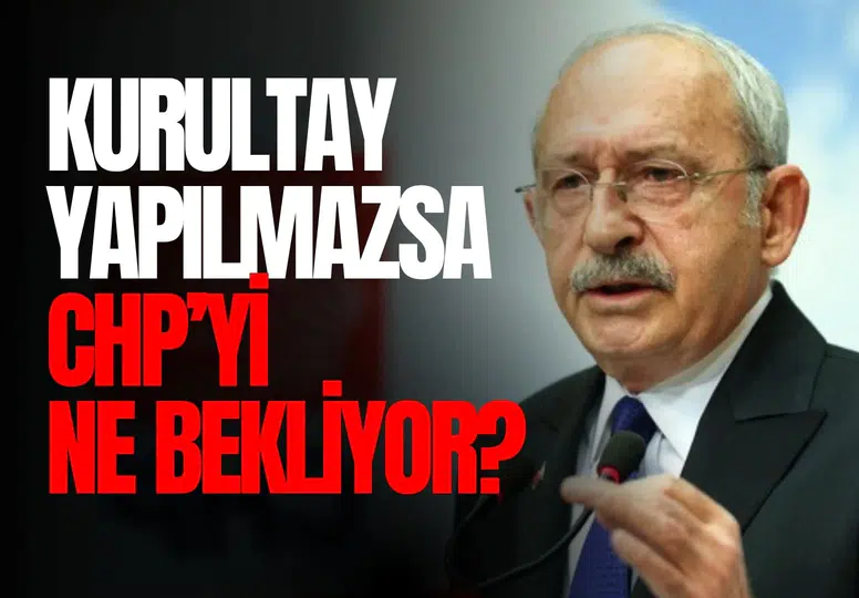CHP için kritik tarih Kurultay olmazsa parti kapanabilir