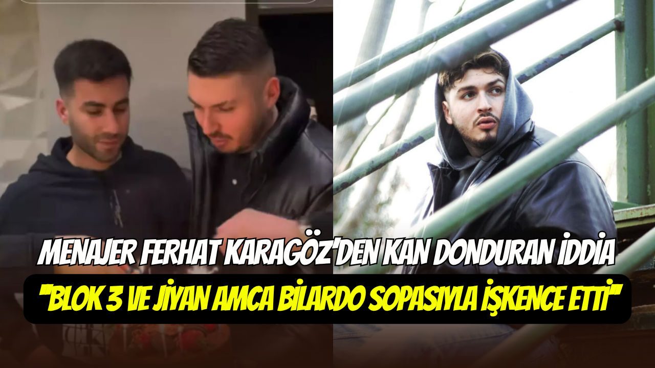 Menajer Ferhat Karagöz’den Şok Blok3 Ve Jiyan Amca Iddiası ‘’Alıkoyup, Darp Ettiler’’